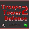 Troops Tower Defense 2